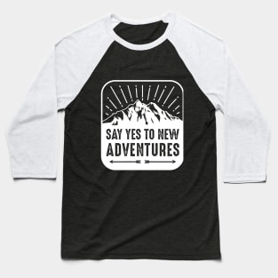 Say Yes To New Adventures Baseball T-Shirt